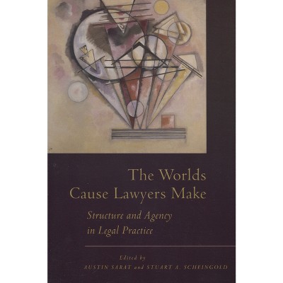 The Worlds Cause Lawyers Make - by  Austin Sarat & Stuart Scheingold (Hardcover)