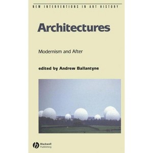 Architectures Modernism and After - (New Interventions in Art History) by  Andrew Ballantyne (Hardcover) - 1 of 1