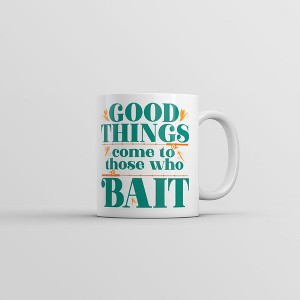 Crazy Dog T-Shirts Good Things Come To Those Who Bait Mug Funny Fishing Coffee Cup-11oz - 1 of 4