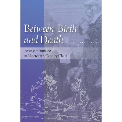 Between Birth and Death - by  Michelle T King (Hardcover)