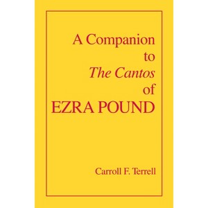 A Companion to the Cantos of Ezra Pound - by  Carroll F Terrell (Paperback) - 1 of 1