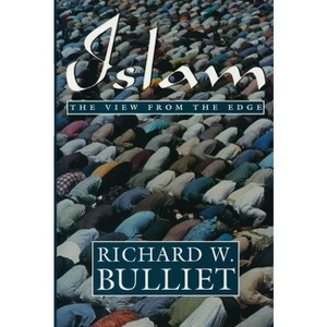 Islam View from Edge - by  Richard Bulliet (Paperback) - 1 of 1