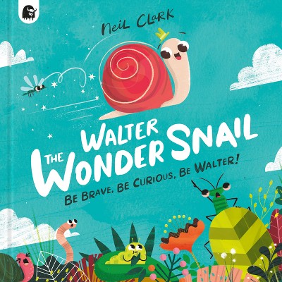 Walter the Wonder Snail - by  Neil Clark (Hardcover)