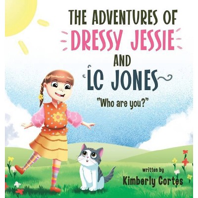 The Adventures of Dressy Jessie and LC Jones - by  Kimberly Cortes (Hardcover)