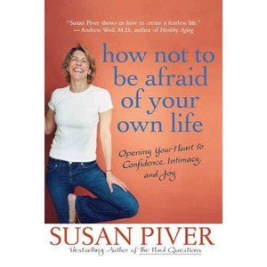 How Not to Be Afraid of Your Own Life - by  Susan Piver (Paperback) - 1 of 1
