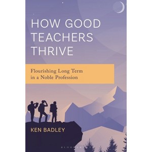 How Good Teachers Thrive - by  Ken Badley (Hardcover) - 1 of 1