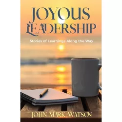 Joyous Leadership - by  John Mark Watson (Paperback)