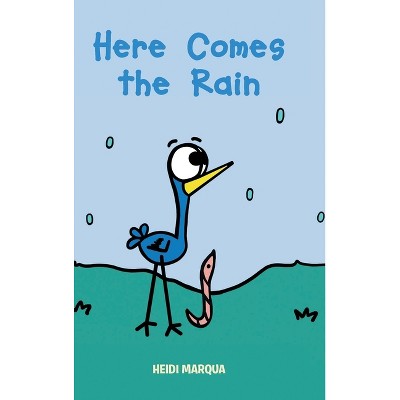 Here Comes the Rain - by  Heidi Marqua (Hardcover)