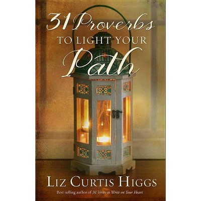 31 Proverbs to Light Your Path - by  Liz Curtis Higgs (Hardcover)