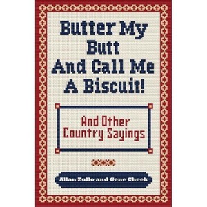 Butter My Butt and Call Me a Biscuit - by  Allan Zullo & Gene Cheek (Paperback) - 1 of 1