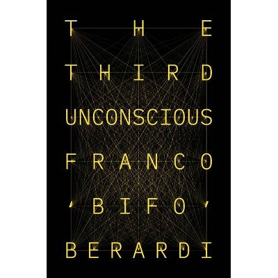 The Third Unconscious - by  Franco Bifo Berardi (Paperback)