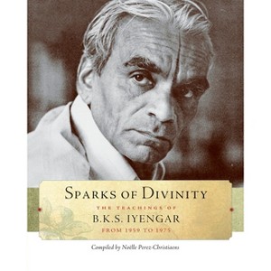 Sparks of Divinity - by  B K S Iyengar (Paperback) - 1 of 1