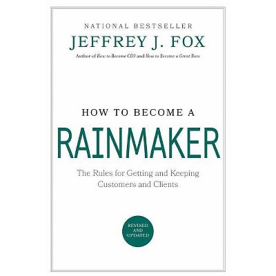 How to Become a Rainmaker - by  Jeffrey J Fox (Hardcover)