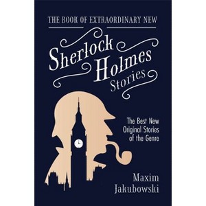The Book of Extraordinary New Sherlock Holmes Stories - (Extraordinary Mystery Stories) by  Maxim Jakubowski (Paperback) - 1 of 1