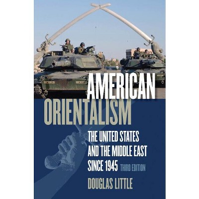 American Orientalism - 3rd Edition by  Douglas Little (Paperback)