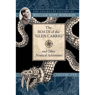 The Boats of the Glen Carrig and Other Nautical Adventures - (Collected Fiction of William Hope Hodgson) by  William Hope Hodgson (Paperback)