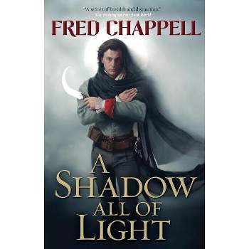 A Shadow All of Light - by  Fred Chappell (Paperback)