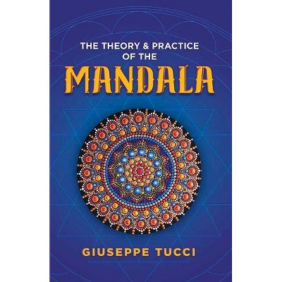 The Theory and Practice of the Mandala - by  Giuseppe Tucci (Paperback)