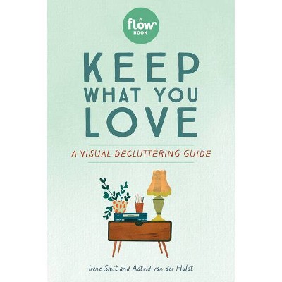 Keep What You Love - (Flow) by  Irene Smit & Astrid Van Der Hulst (Paperback)