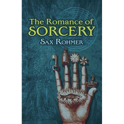 The Romance of Sorcery - by  Sax Rohmer (Paperback)