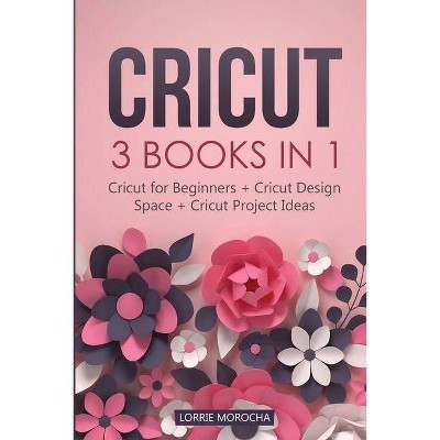 Cricut - by  Lorrie Morocha (Paperback)