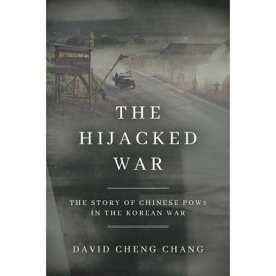 The Hijacked War - by  David Cheng Chang (Hardcover)