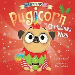 When You Adopt a Pugicorn: The Christmas Wish (a When You Adopt... Book) - by  Matilda Rose (Board Book) - 1 of 1