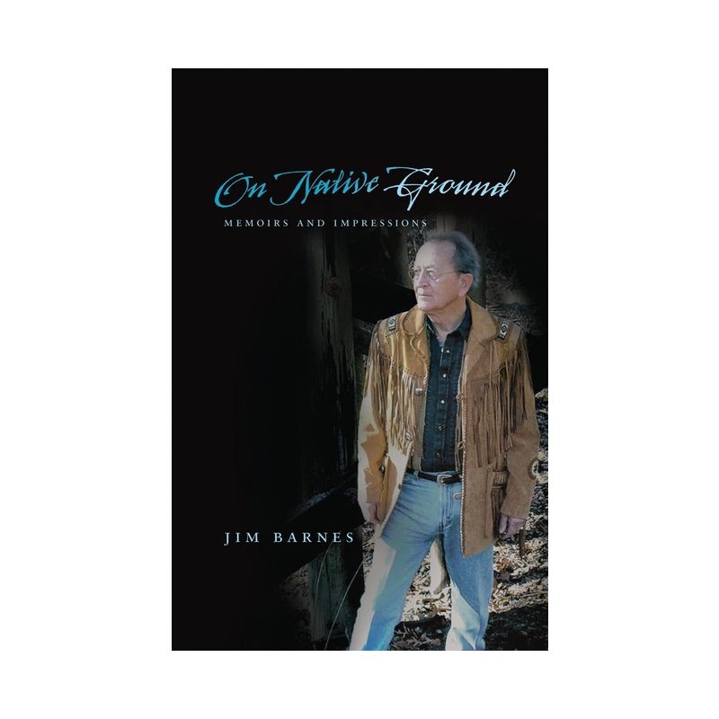 On Native Ground - (American Indian Literature & Critical Studies (Paperback)) by  Jim Barnes (Paperback), 1 of 2