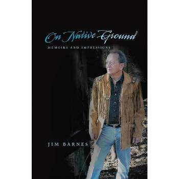 On Native Ground - (American Indian Literature & Critical Studies (Paperback)) by  Jim Barnes (Paperback)