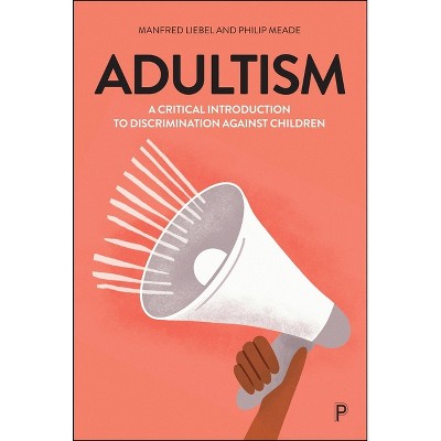 Adultism - by  Manfred Liebel & Philip Meade (Hardcover)