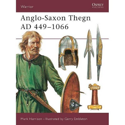 Anglo-Saxon Thegn Ad 449-1066 - (Warrior) by  Mark Harrison (Paperback)