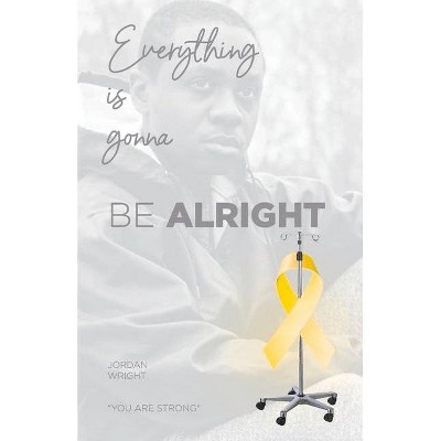  Everything Is Gonna Be Alright - by  Jordan Wright (Paperback) 