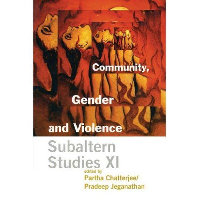 Community, Gender, and Violence - (Subaltern Studies) by  Partha Chatterjee & Pradeep Jeganathan (Paperback)