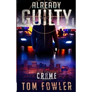 Already Guilty - (The C.T. Ferguson Mysteries) by  Tom Fowler (Paperback) - 1 of 1