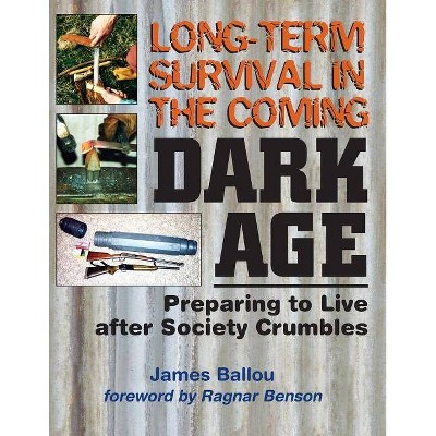 Long-Term Survival in the Coming Dark Age - by  James Ballou (Paperback)