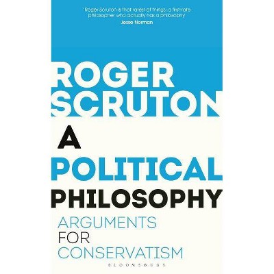 A Political Philosophy - by  Roger Scruton (Paperback)