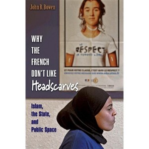 Why the French Don't Like Headscarves - by  John R Bowen (Paperback) - 1 of 1