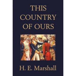 This Country of Ours (Yesterday's Classics) - by  H E Marshall (Paperback) - 1 of 1