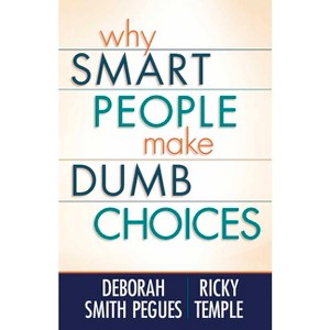 Why Smart People Make Dumb Choices - by  Deborah Smith Pegues & Ricky Temple (Paperback) - 1 of 1
