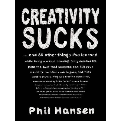 Creativity Sucks - by  Phil Hansen (Paperback)