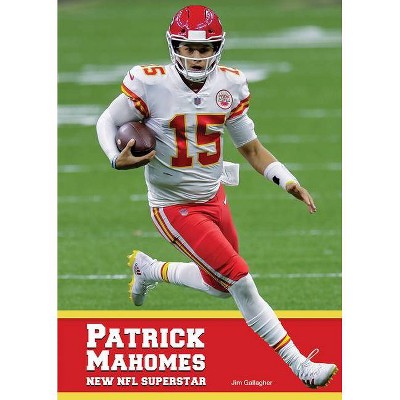 Patrick Mahomes: New NFL Superstar - by  Jim Gallagher (Hardcover)