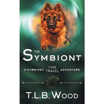 The Symbiont (The Symbiont Time Travel Adventures Series, Book 1) - by  T L B Wood (Paperback)