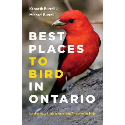 Best Places to Bird in Ontario - by  Kenneth Burrell & Michael Burrell (Paperback)