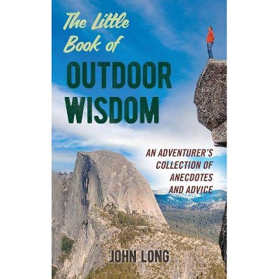 The Little Book of Outdoor Wisdom - by  John Long (Hardcover)