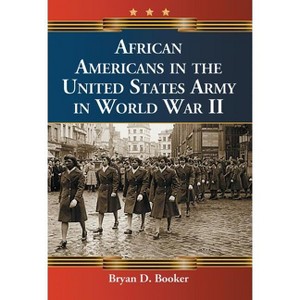 African Americans in the United States Army in World War II - by  Bryan D Booker (Paperback) - 1 of 1
