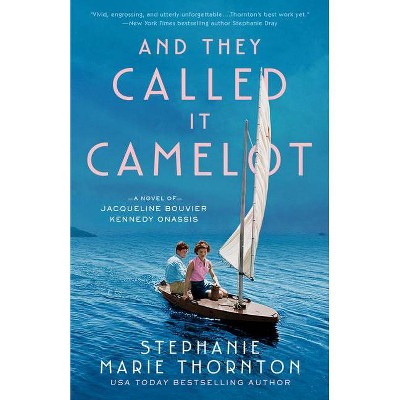 And They Called It Camelot - by  Stephanie Marie Thornton (Paperback)