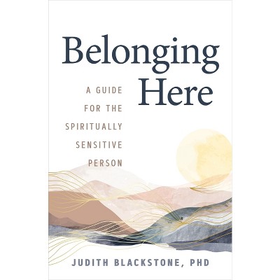 Belonging Here - by  Judith Blackstone (Paperback)