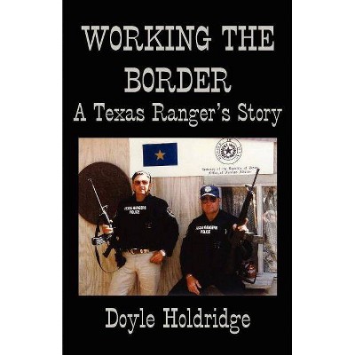 Working the Border - by  Doyle Holdridge (Paperback)