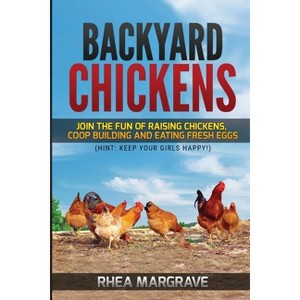 Backyard Chickens - by  Rhea Margrave (Paperback) - 1 of 1