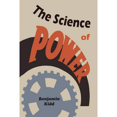 The Science of Power - by  Benjamin Kidd (Paperback)